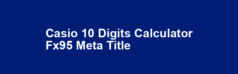 Casio 10 Digits Calculator FX95 Meta Title